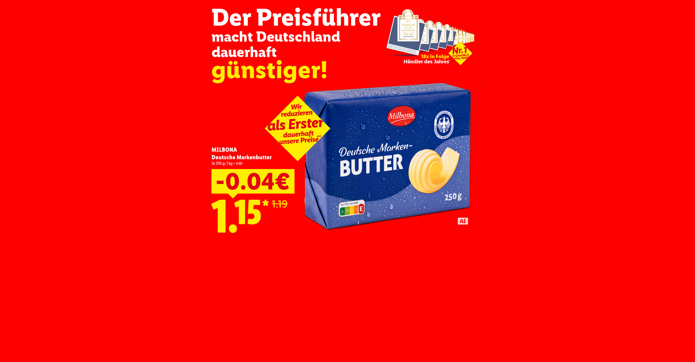 Der Preisführer macht Deutschland dauerhaft günstiger! Wir reduzieren als Erster dauerhaft unsere Preise **. Milbona Deutsche Markenbutter 0.04 Euro günstiger, für 1.15 Euro (1.19 Euro)