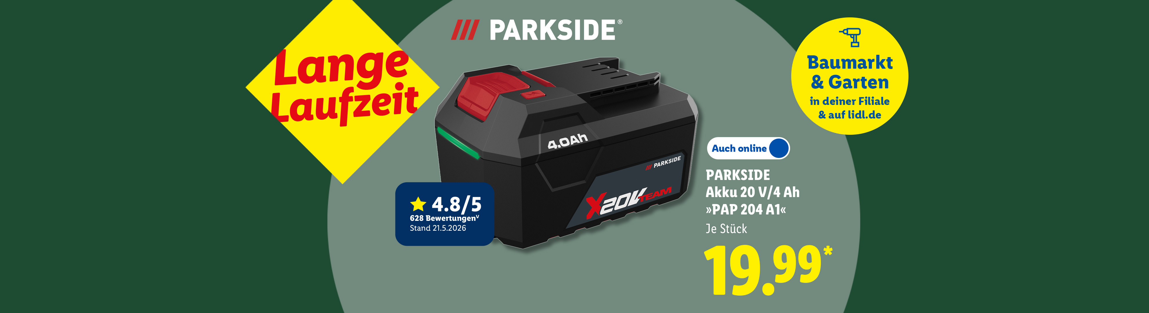 Lange Laufzeit: PARKSIDE Akku 20 V/4 Ah »PAP 204 A1«, 4.8/5 Sterne aus 628 Bewertungen Stand 21.5.2026, je Stück Auch online für 19.99 €*.