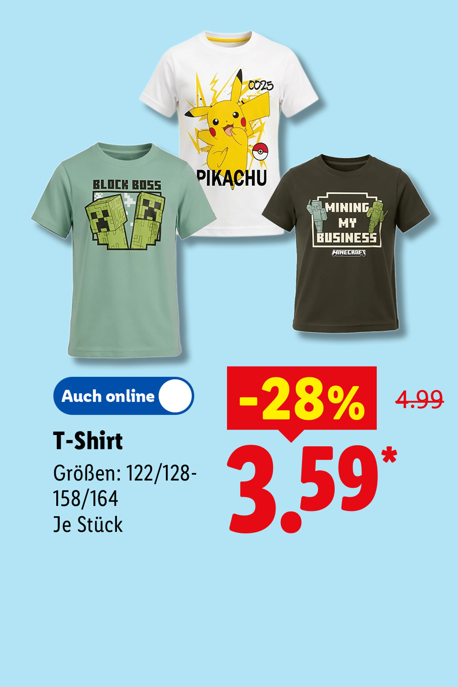 Kinder T-Shirt mit lizenzierten Motiven wie Pokémon Pikachu und Minecraft, Größen: 122/128–158/164, je Stück -28% auch online für 3.59 €*.