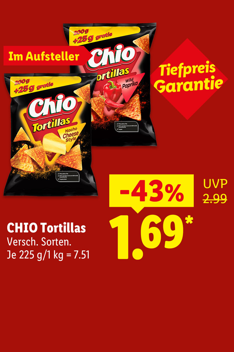 Tiefpreis Garantie. CHIO Tortillas, verschiedene Sorten, je 225 g, 1 kg = 7.51 , 43% günstiger für 1.69*€, UVP 2.99*.